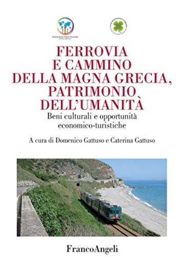 Ferrovia e cammino della Magna Grecia, patrimonio dell'umanità: Beni culturali e opportunità economico-turistiche